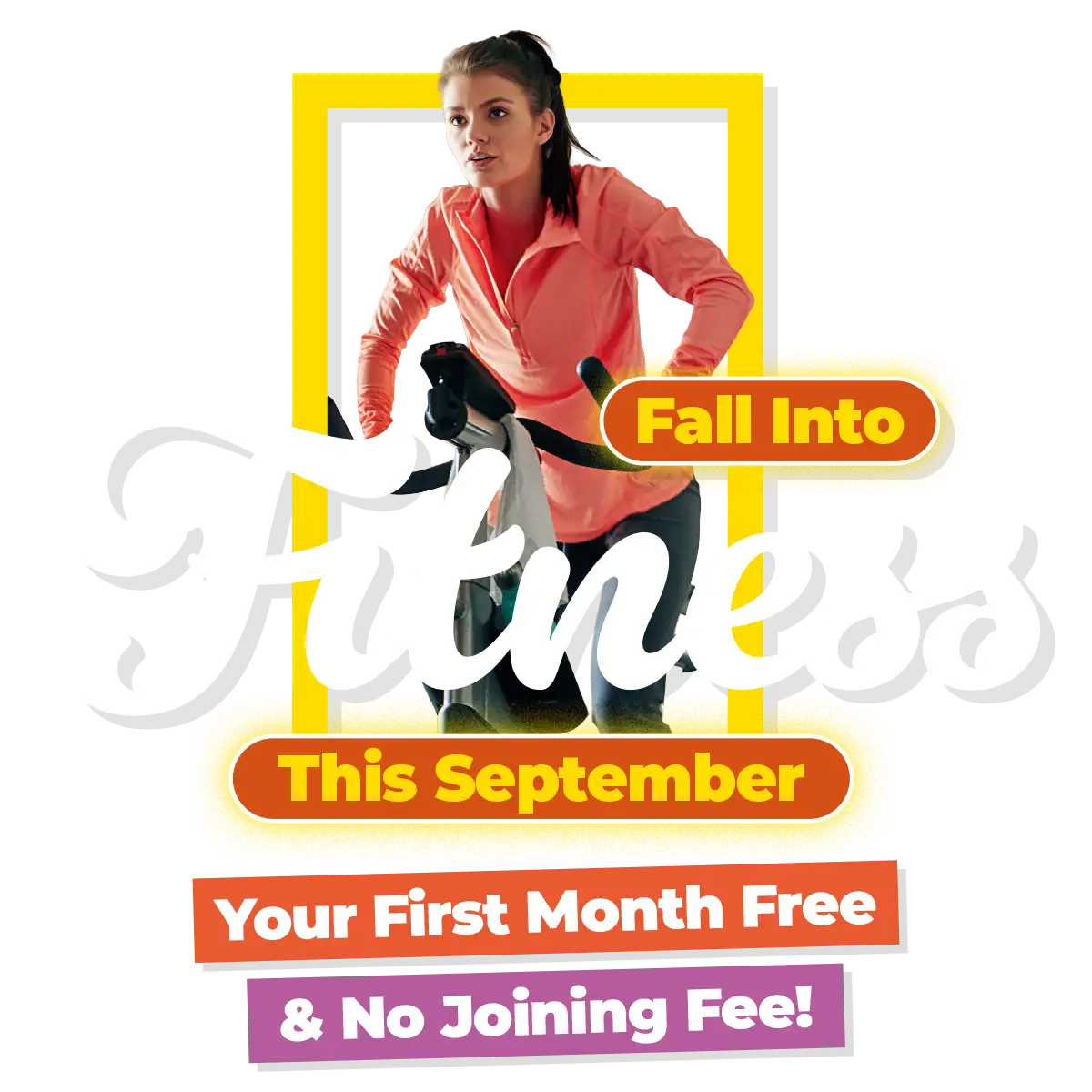 Fall into fitness this September. Your first month free with no joining fee.